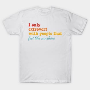 I Only Extrovert With People That Feel Like Sunshine T-Shirt